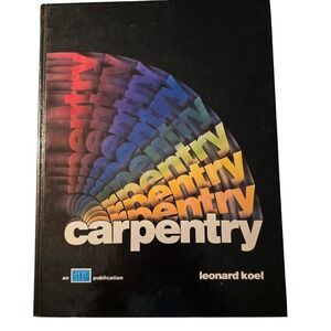 Carpentry by Leonard‎ Koel ATP Publication Hardcover Textbook 0826907288 Vintage